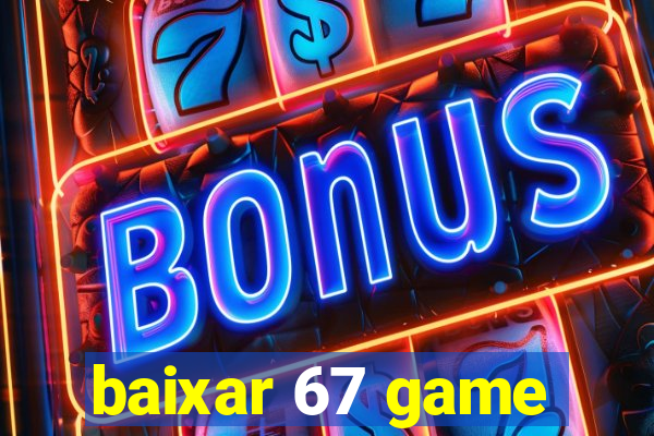 baixar 67 game